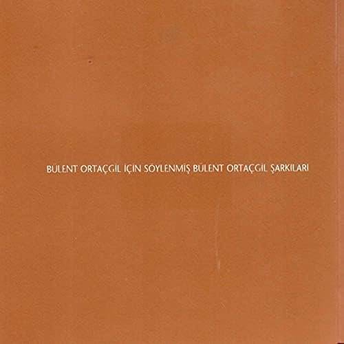 Bülent Ortaçgil İçin Söylenmiş Bülent Ortaçgil Şarkıları