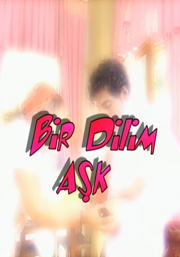 Une Tranche d'Amour (Bir Dilim Aşk)