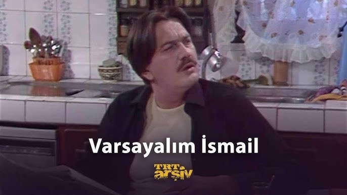 Nehmen wir an, Ismail (Varsayalım İsmail)