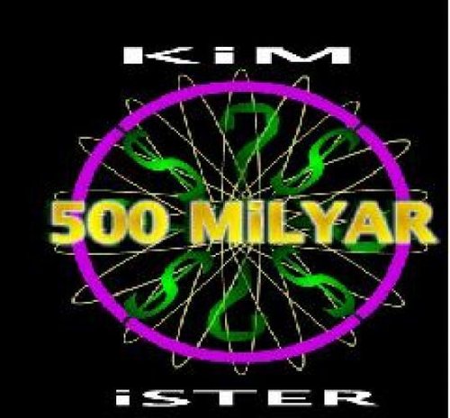 Wer will 500 Milliarden? (Kim 500 Milyar İster?)